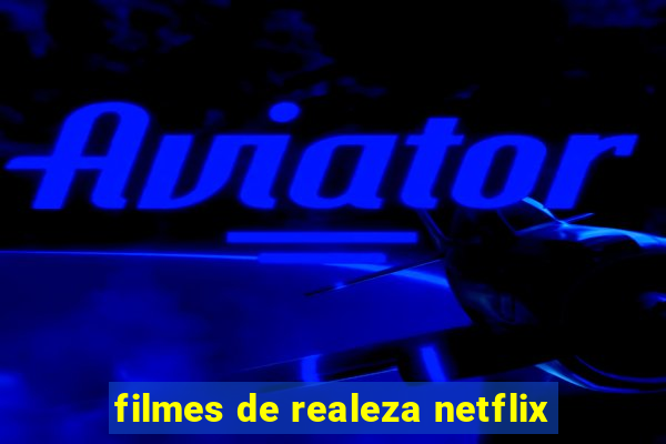 filmes de realeza netflix